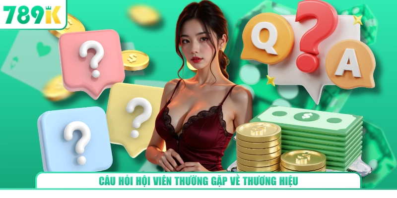 Câu hỏi hội viên thường gặp về thương hiệu