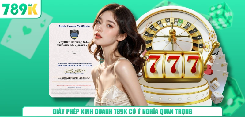 Giấy phép kinh doanh 789K có ý nghĩa quan trọng