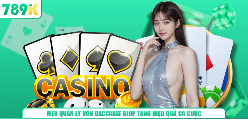 Mẹo quản lý vốn baccarat tại 789K hiệu quả