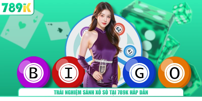 Trải nghiệm sảnh xổ số tại 789K hấp dẫn